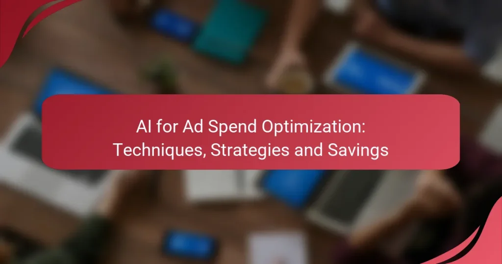 AI for Ad Spend Optimization: Techniques, Strategies and Savings