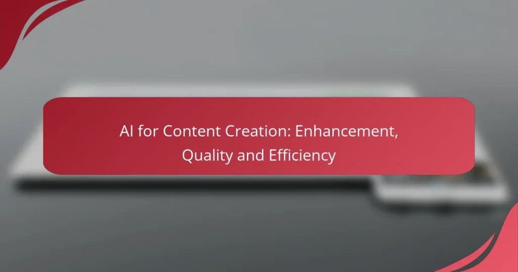AI for Content Creation: Enhancement, Quality and Efficiency