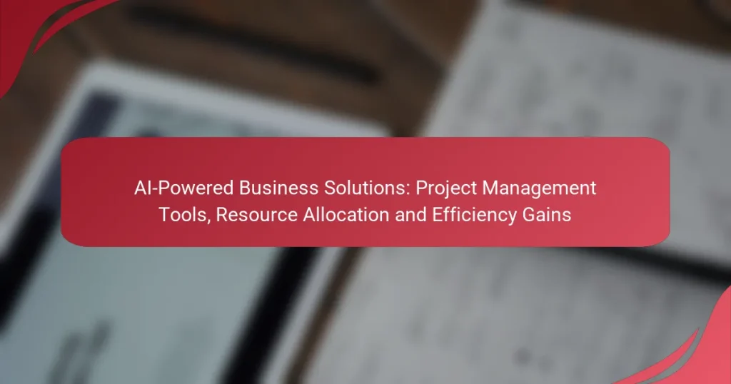 AI-Powered Business Solutions: Project Management Tools, Resource Allocation and Efficiency Gains