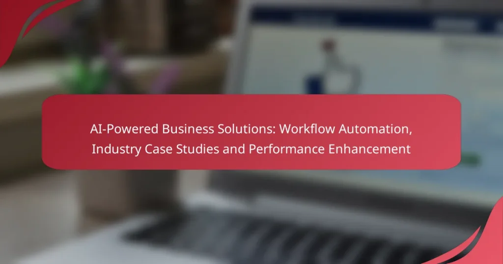 AI-Powered Business Solutions: Workflow Automation, Industry Case Studies and Performance Enhancement