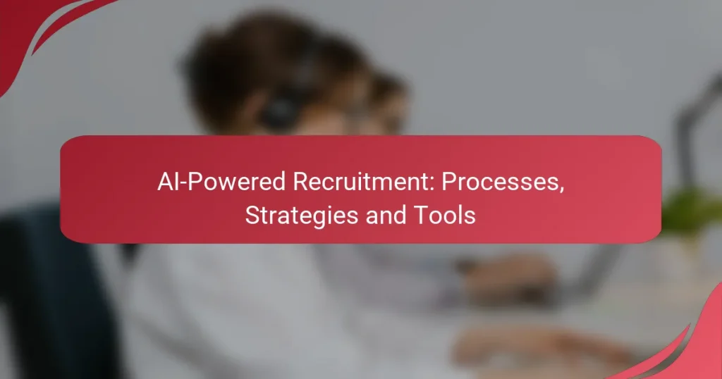 AI-Powered Recruitment: Processes, Strategies and Tools