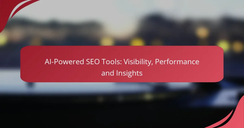 AI-Powered SEO Tools: Visibility, Performance and Insights