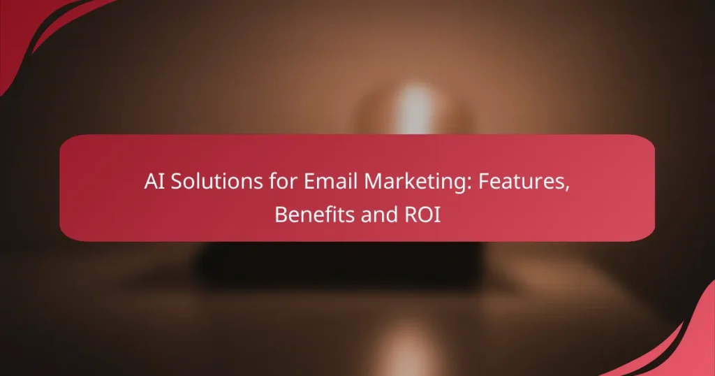 AI Solutions for Email Marketing: Features, Benefits and ROI