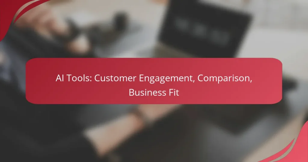 AI Tools: Customer Engagement, Comparison, Business Fit