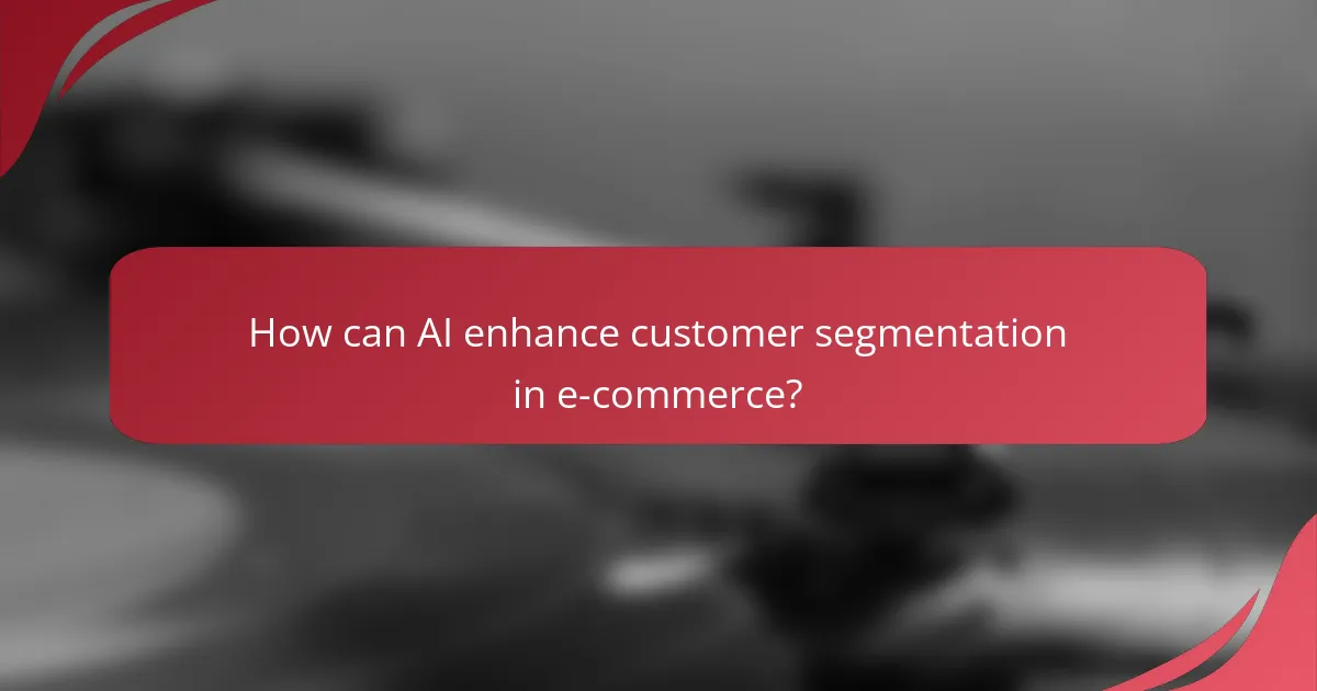 How can AI enhance customer segmentation in e-commerce?