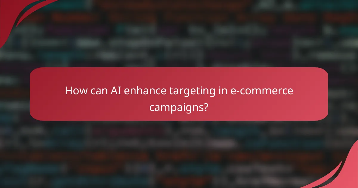 How can AI enhance targeting in e-commerce campaigns?