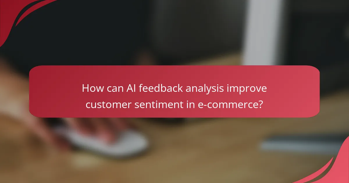 How can AI feedback analysis improve customer sentiment in e-commerce?
