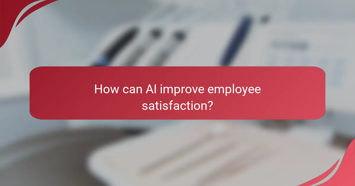 How can AI improve employee satisfaction?
