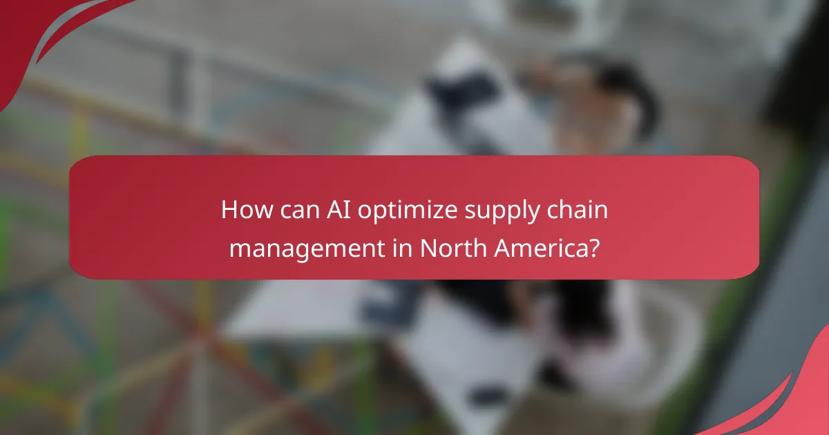 How can AI optimize supply chain management in North America?