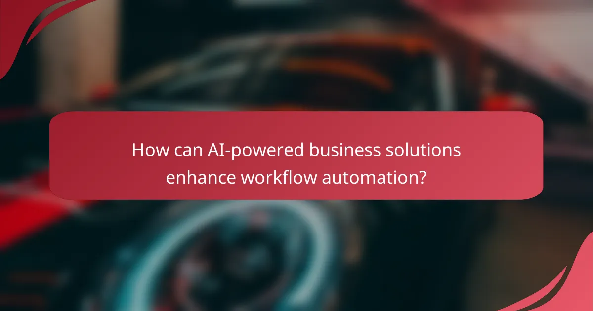 How can AI-powered business solutions enhance workflow automation?