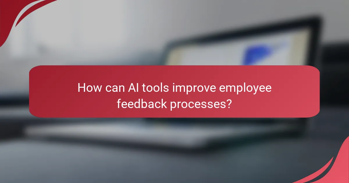 How can AI tools improve employee feedback processes?