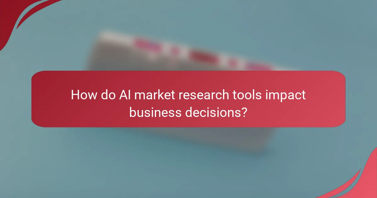 How do AI market research tools impact business decisions?