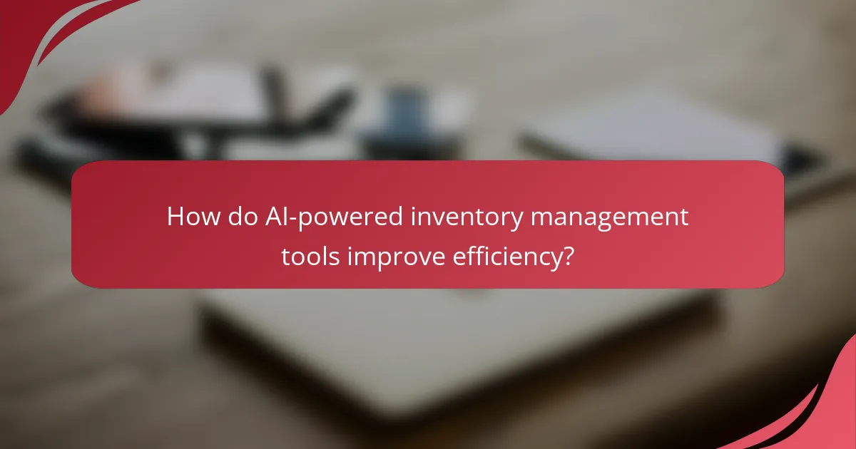 How do AI-powered inventory management tools improve efficiency?
