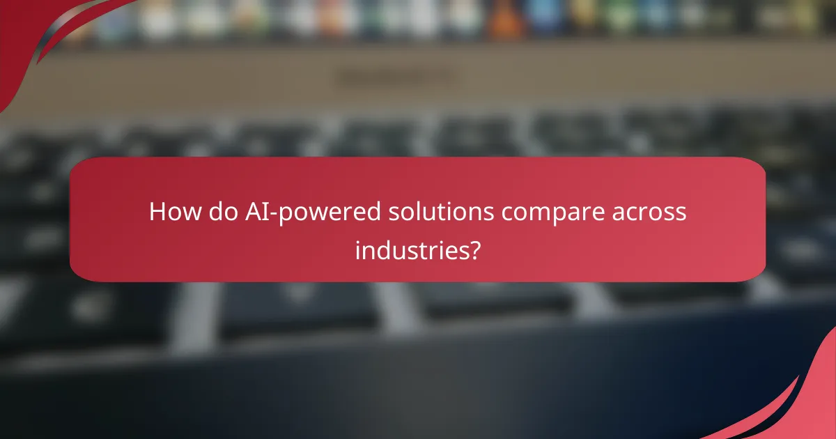 How do AI-powered solutions compare across industries?