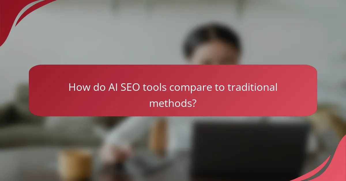 How do AI SEO tools compare to traditional methods?