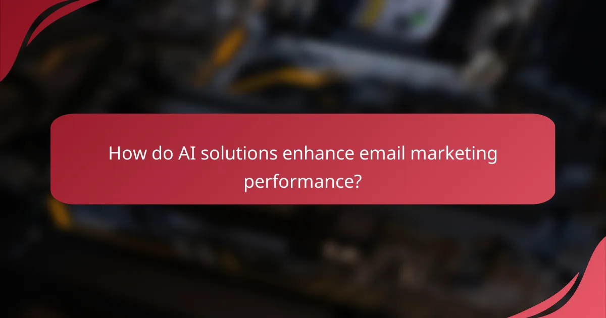 How do AI solutions enhance email marketing performance?