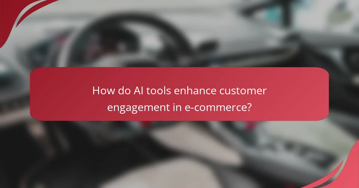 How do AI tools enhance customer engagement in e-commerce?