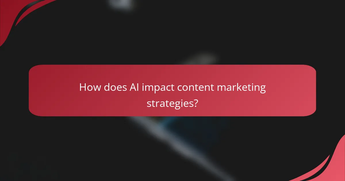 How does AI impact content marketing strategies?