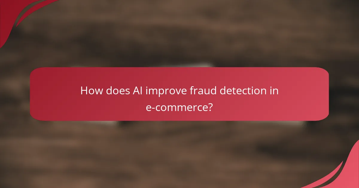 How does AI improve fraud detection in e-commerce?