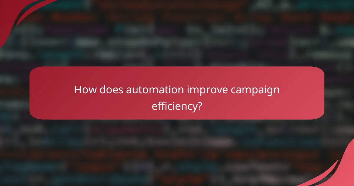 How does automation improve campaign efficiency?