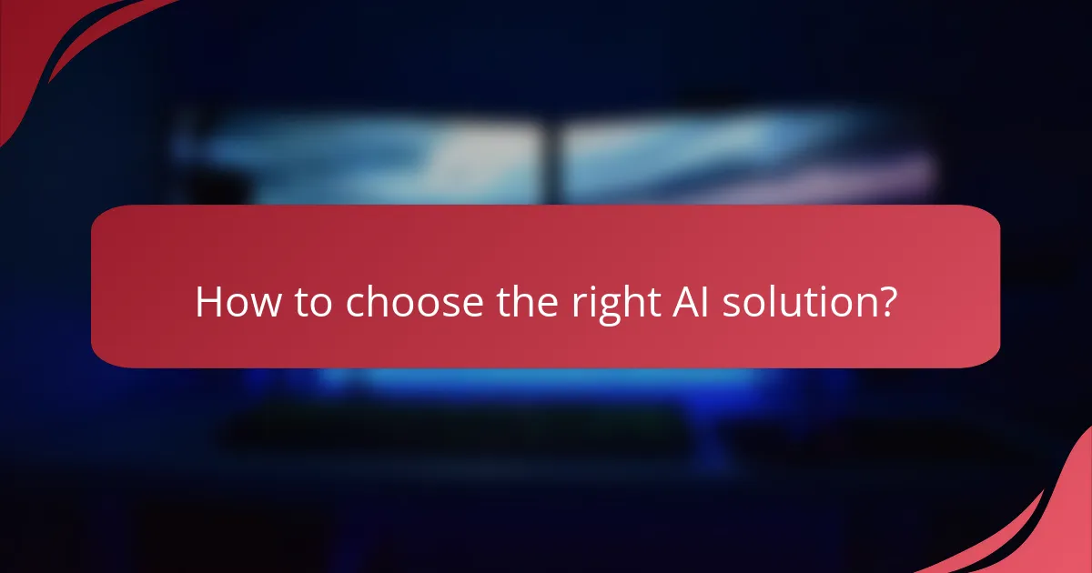 How to choose the right AI solution?