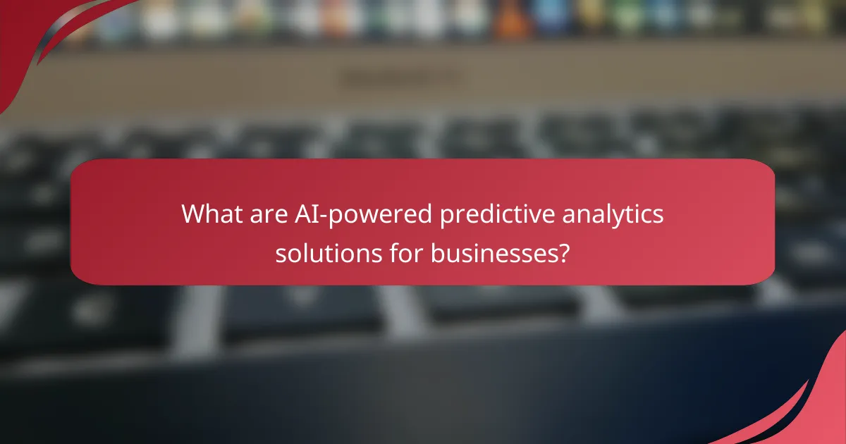 What are AI-powered predictive analytics solutions for businesses?