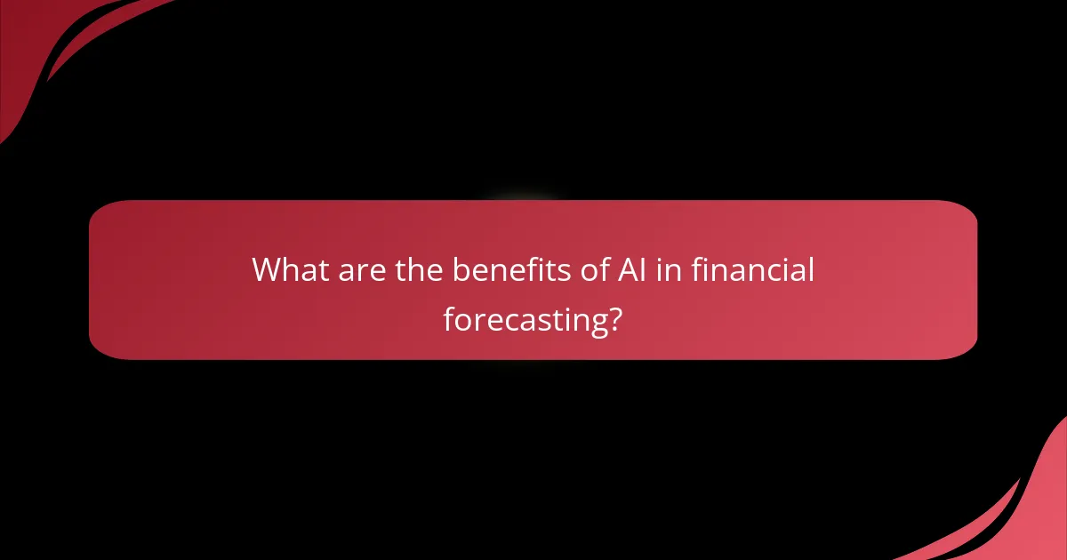What are the benefits of AI in financial forecasting?