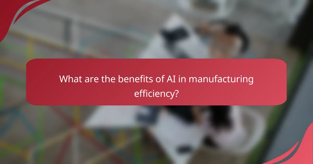 What are the benefits of AI in manufacturing efficiency?