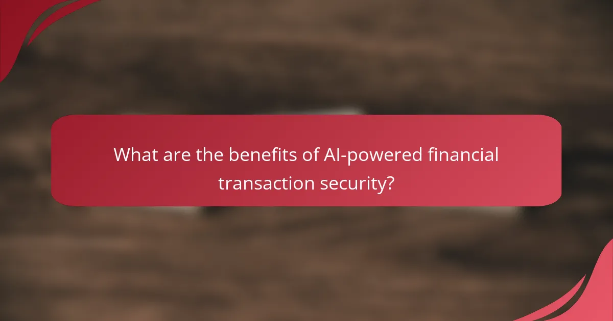 What are the benefits of AI-powered financial transaction security?