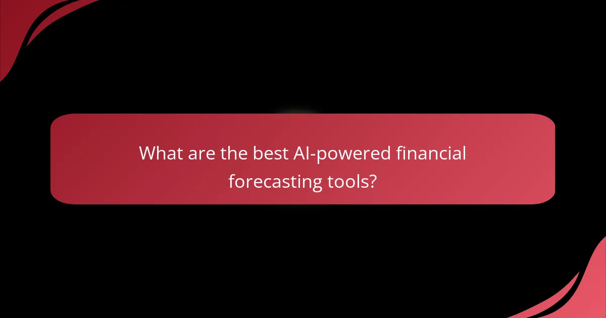 What are the best AI-powered financial forecasting tools?