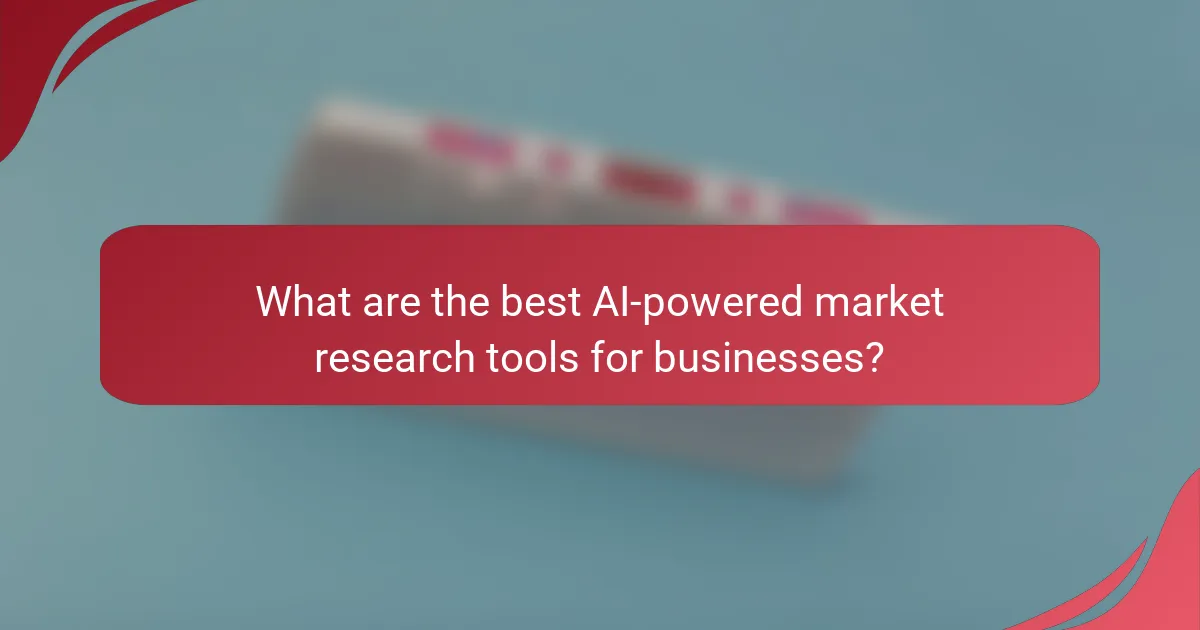 What are the best AI-powered market research tools for businesses?