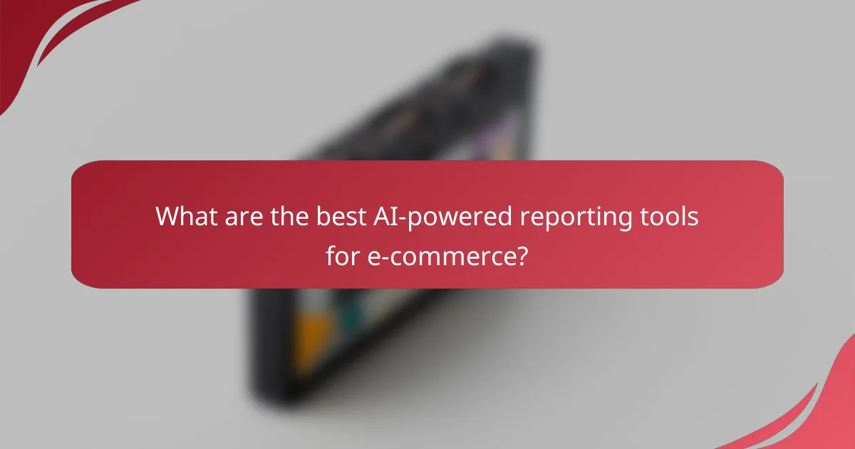 What are the best AI-powered reporting tools for e-commerce?