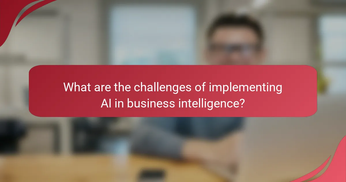 What are the challenges of implementing AI in business intelligence?