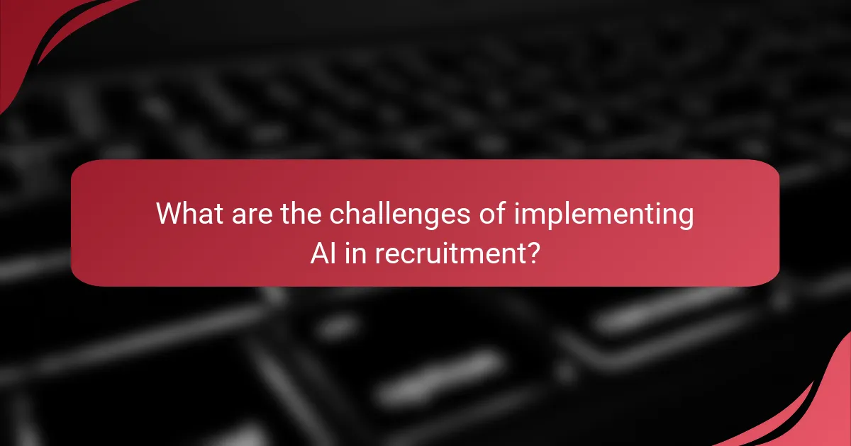 What are the challenges of implementing AI in recruitment?