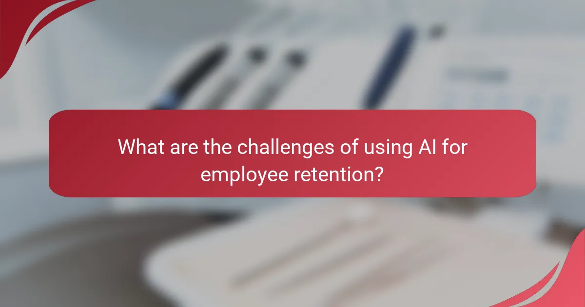 What are the challenges of using AI for employee retention?