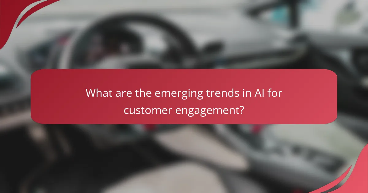 What are the emerging trends in AI for customer engagement?