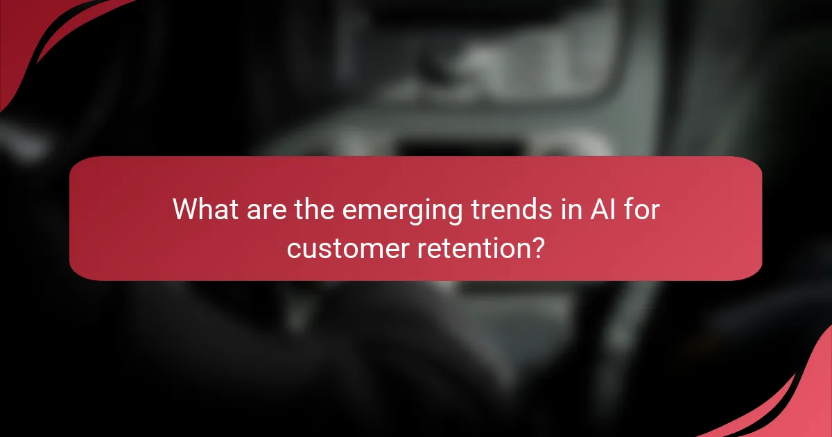 What are the emerging trends in AI for customer retention?