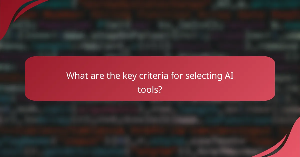 What are the key criteria for selecting AI tools?