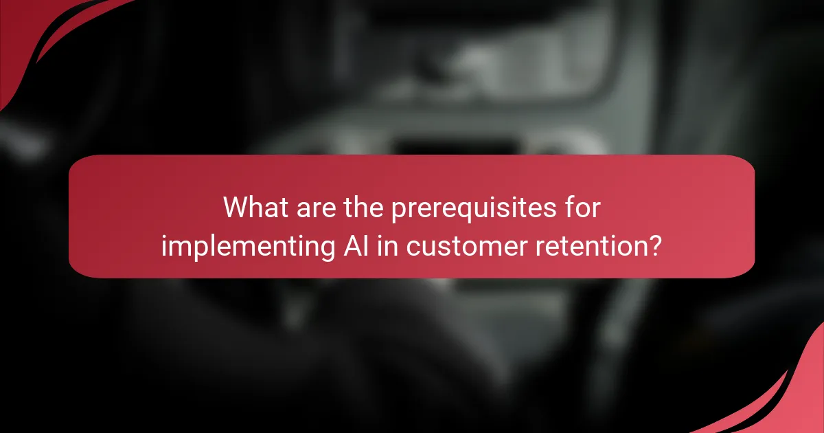 What are the prerequisites for implementing AI in customer retention?