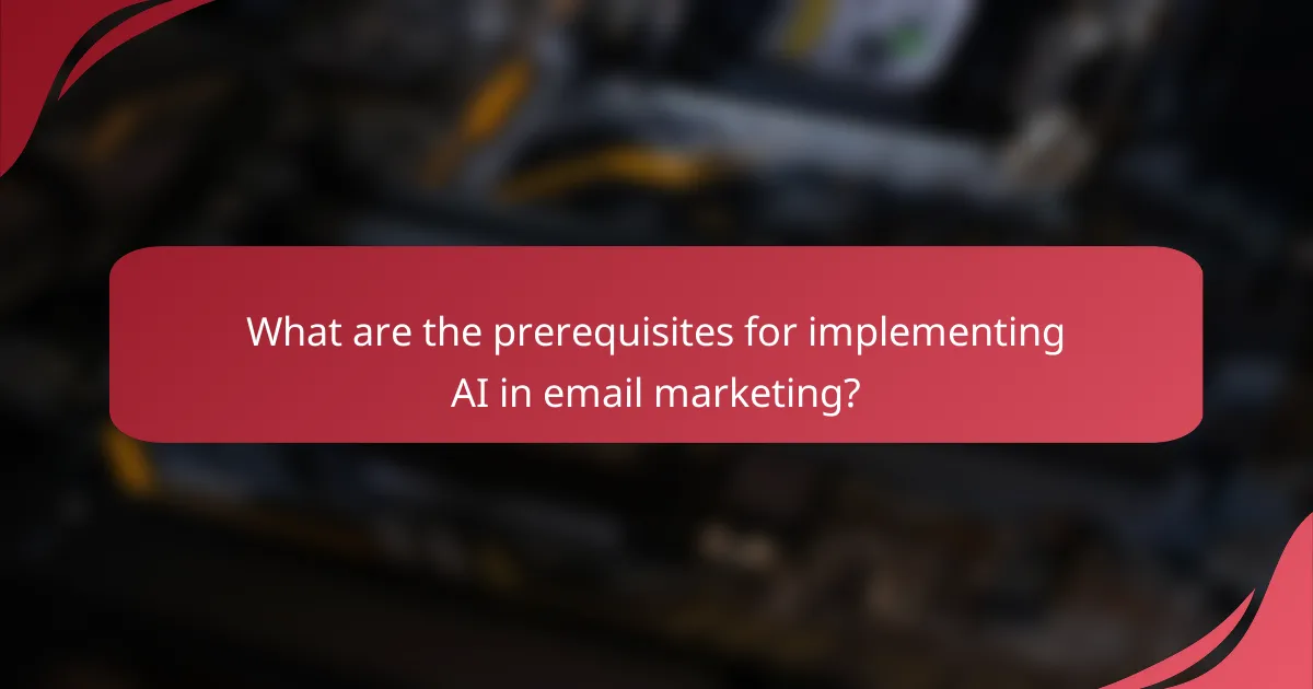 What are the prerequisites for implementing AI in email marketing?