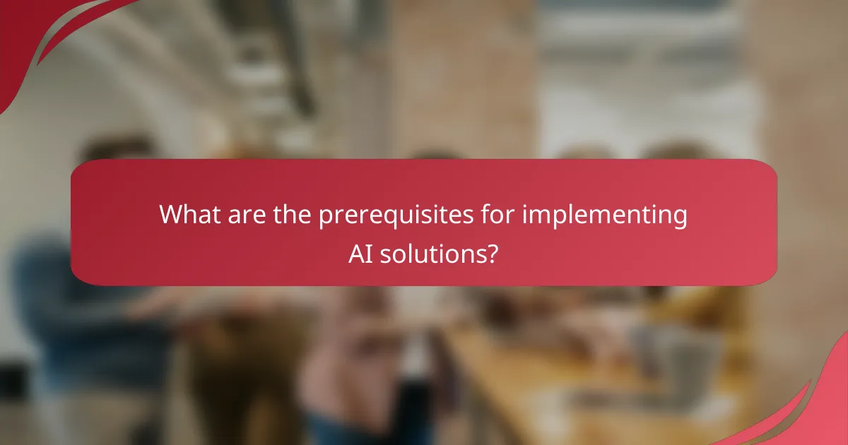 What are the prerequisites for implementing AI solutions?