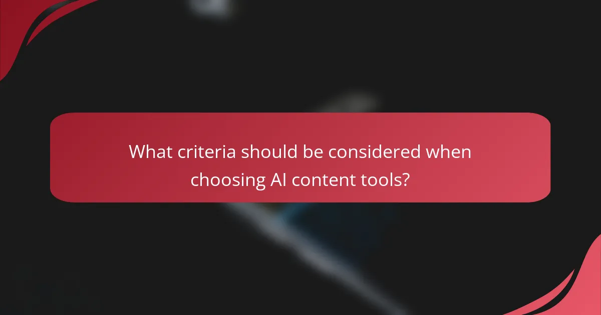 What criteria should be considered when choosing AI content tools?