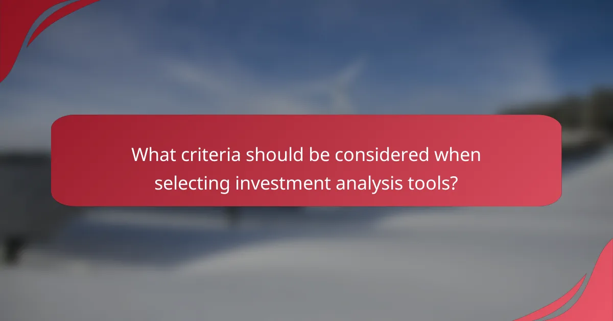 What criteria should be considered when selecting investment analysis tools?