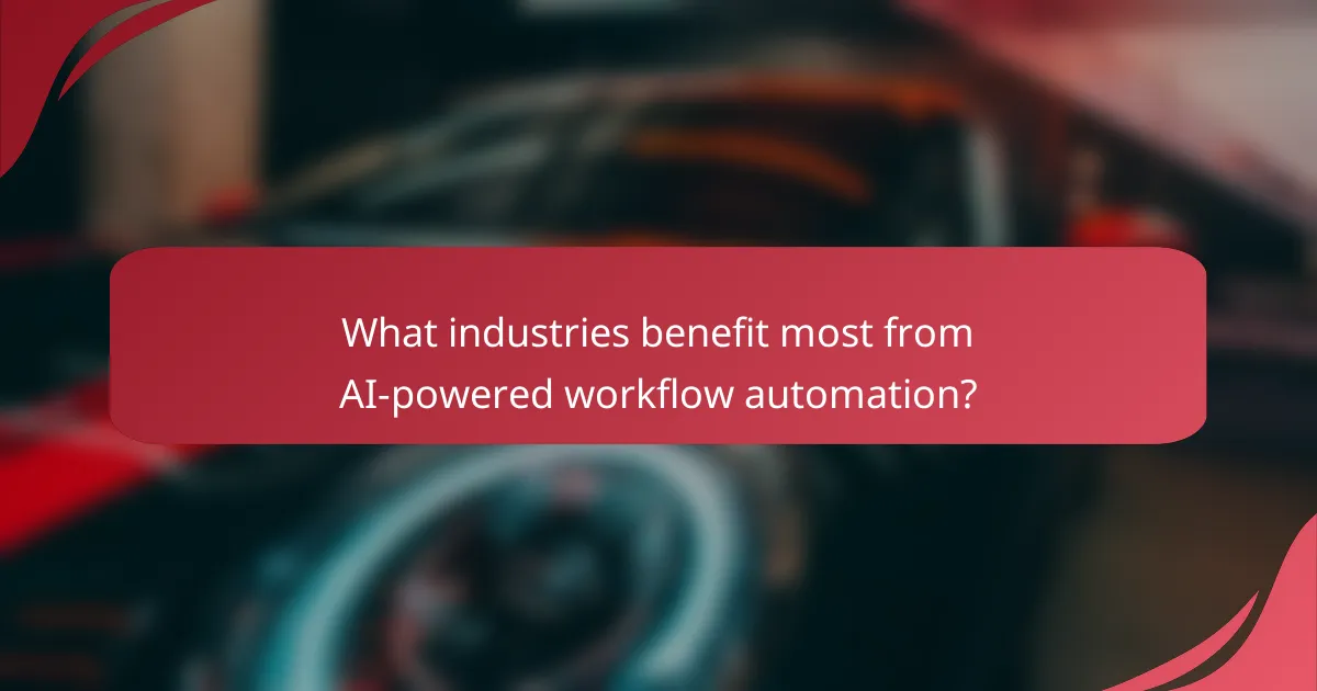 What industries benefit most from AI-powered workflow automation?