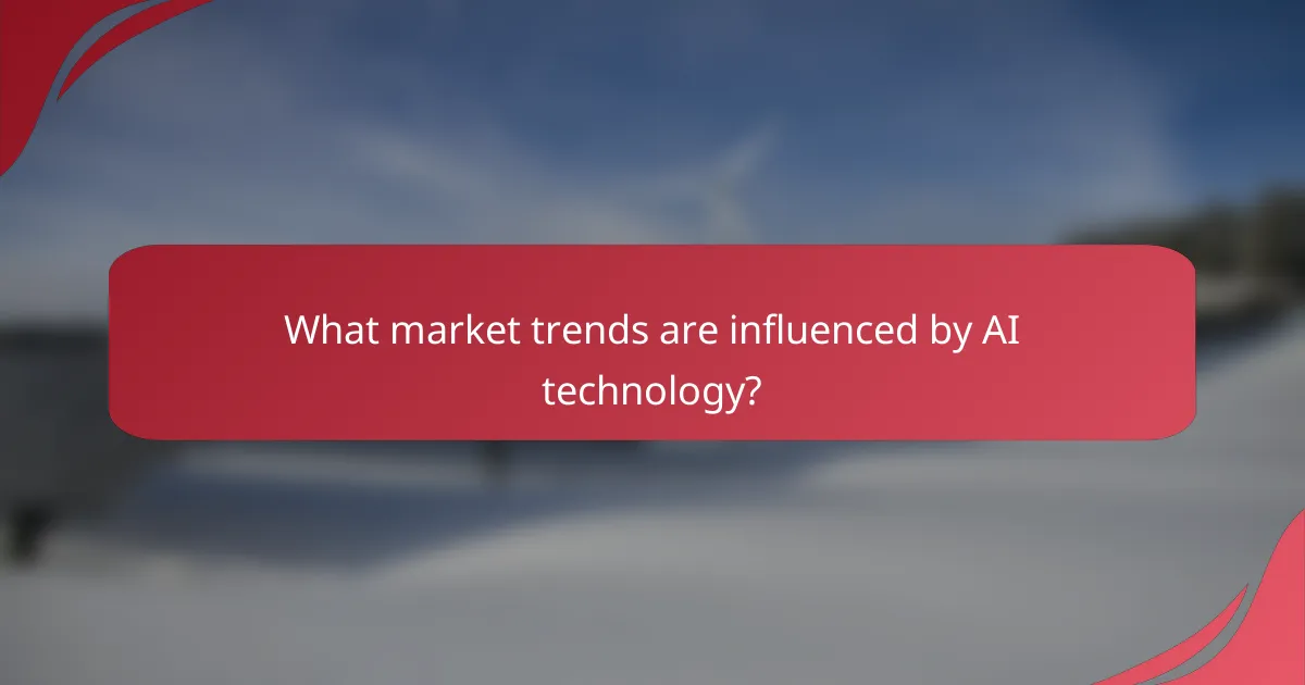 What market trends are influenced by AI technology?