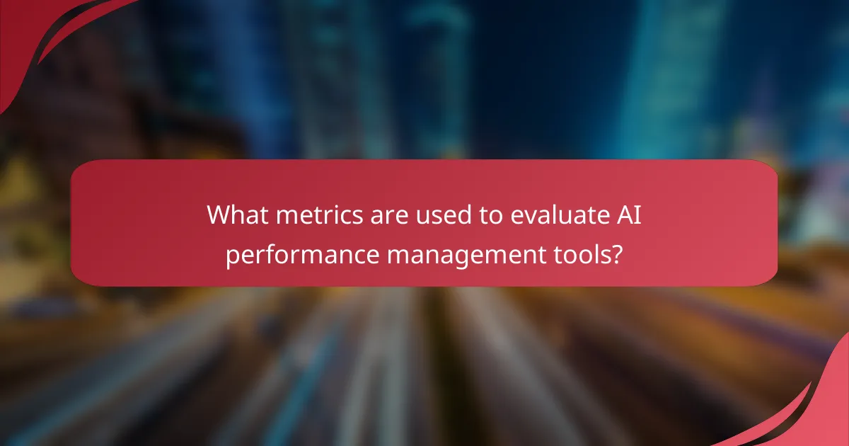 What metrics are used to evaluate AI performance management tools?