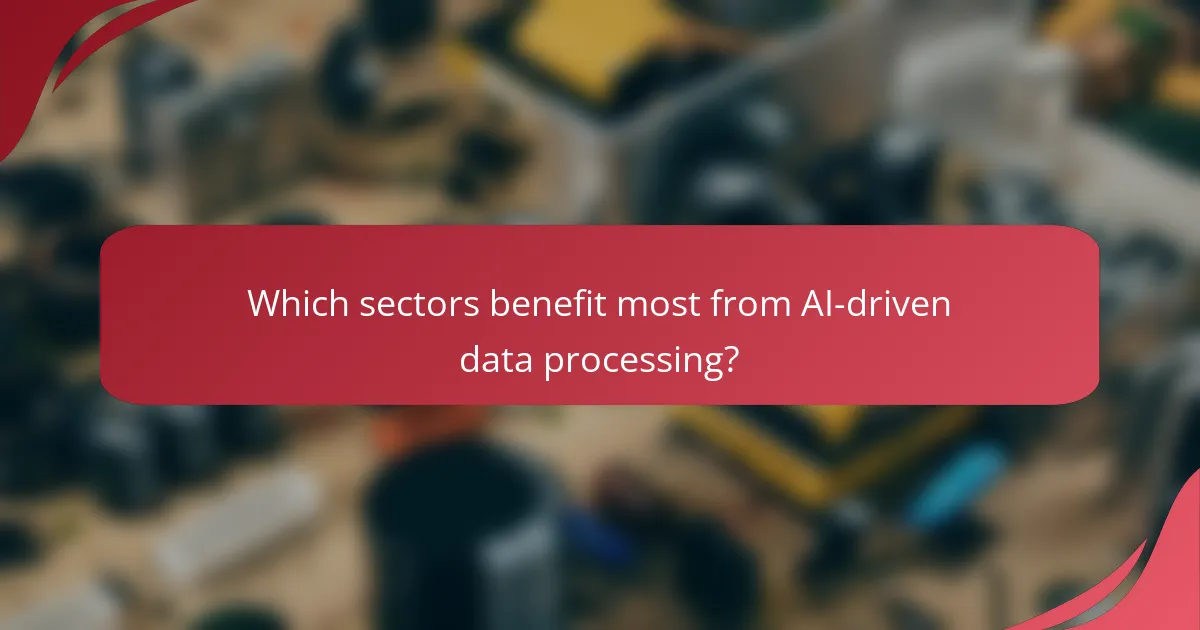 Which sectors benefit most from AI-driven data processing?